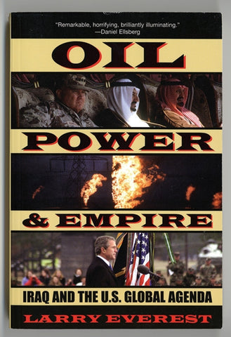 Oil, Power, and Empire: Iraq and the U.S. Global Agenda by Larry Everest
