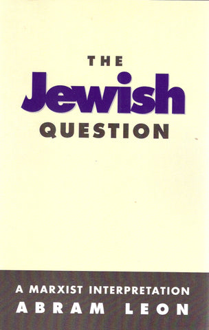 The Jewish Question: A Marxist Interpretation by Abram Leon