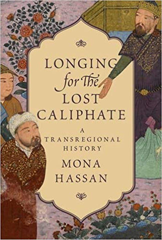Longing for the Lost Caliphate: A Transregional History