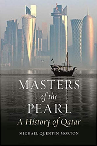 Masters of the Pearl: A History of Qatar by Michael Quentin Morton