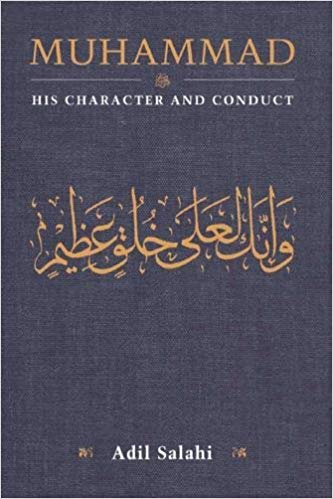 Muhammad: His Character and Conduct by Adil Salahi