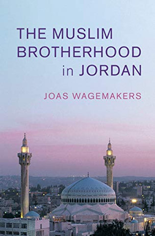 The Muslim Brotherhood in Jordan by Joas Wagemakers