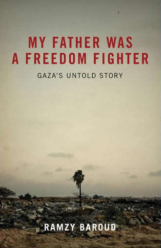My Father Was a Freedom Fighter: Gaza's Untold Story by Ramzy Baroud