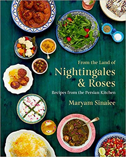 From the Land of Nightingales and Roses: Recipes from the Persian Kitchen by Maryam Sinaiee