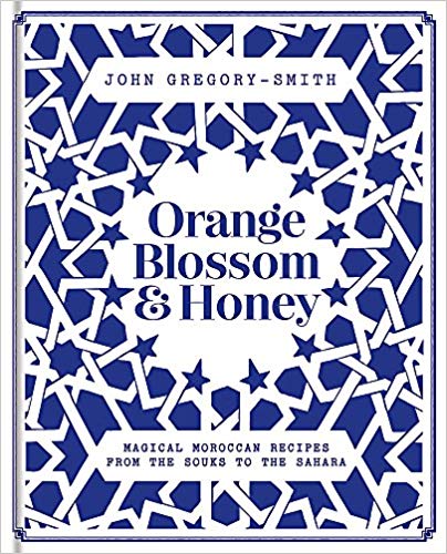 Orange Blossom & Honey: Magical Moroccan recipes from the souks to the Sahara by John Gregory-Smith