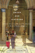 Order and Disorder: Urban Governance and the Making of Middle Eastern Cities edited by Luna Khirfan