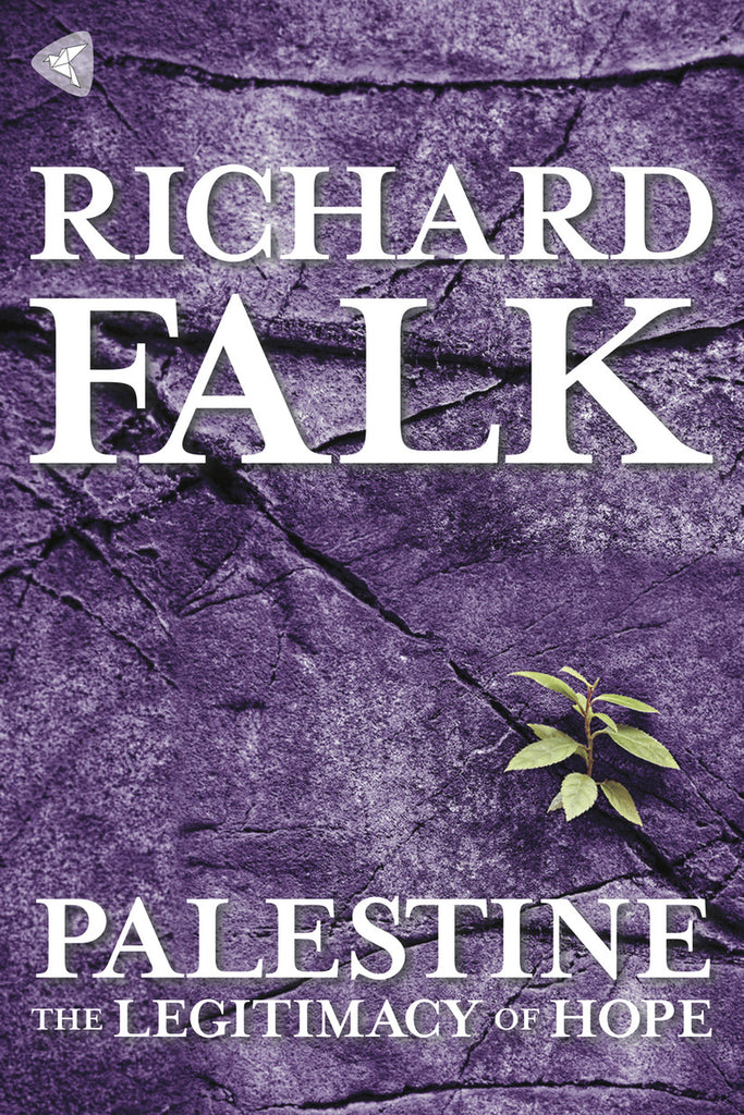 Palestine: The Legitimacy of Hope by Richard A. Falk