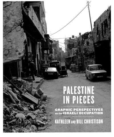 Palestine in Pieces: Graphic Perspectives on the Israeli Occupation by Kathleen Christison & Bill Christison