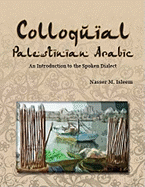 Colloquial Palestinian Arabic: An Introduction to the Spoken Dialect by Nasser M. Isleem