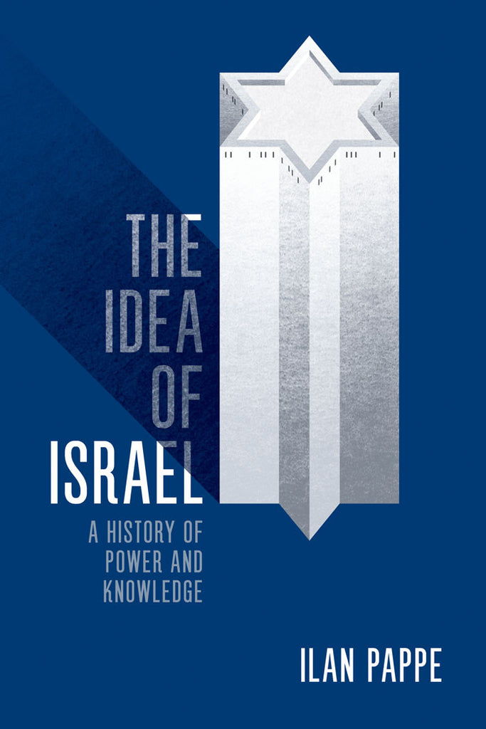 The Idea of Israel: A History of Power and Knowledge by Ilan Pappe
