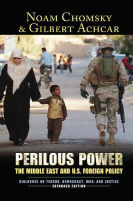Perilous Power: The Middle East & U.S. Foreign Policy by Noam Chomsky and Gilbert Achcar