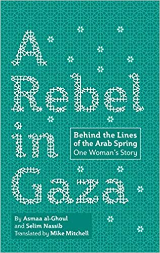 A Rebel in Gaza: Behind the Lines of the Arab Spring, One Woman's Story