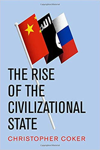 The Rise of the Civilizational State by Christopher Coker