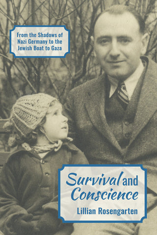 Survival and Conscience: From the Shadows of Nazi Germany to the Jewish Boat to Gaza by Lillian Rosengarten