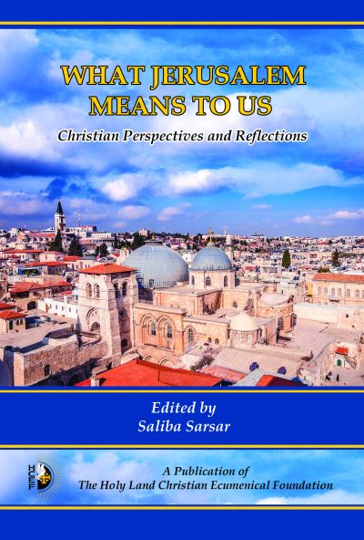 What Jerusalem Means to Us: Christian Perspectives and Reflections edited by Saliba Sarsar