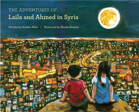 The Adventures of Laila and Ahmed in Syria by Nushin Alloo and Illustrated by Shadia Kassem