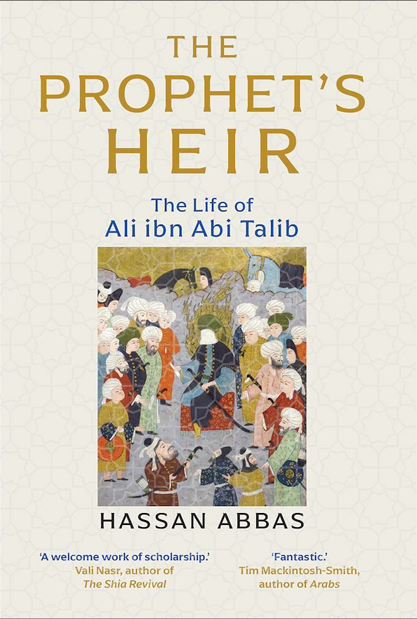 The Prophet's Heir: The Life of Ali Ibn Abi Talib by Hassan Abbas