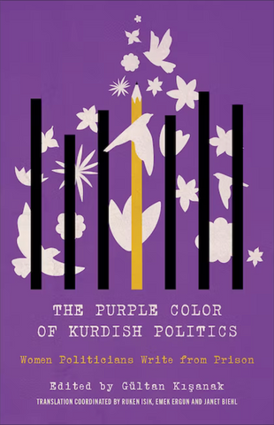 The Purple Color of Kurdish Politics: Women Politicians Write from Prison  edited by Gültan Kisanak