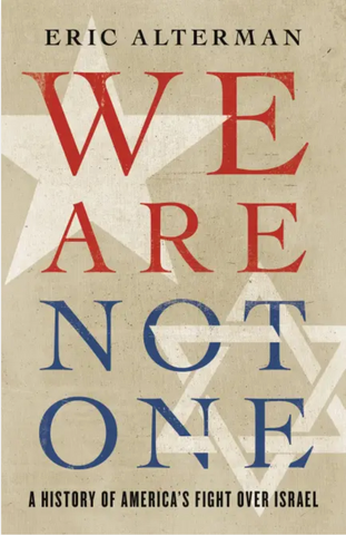 We Are Not One: A History of America's Fight Over Israel by Eric Alterman