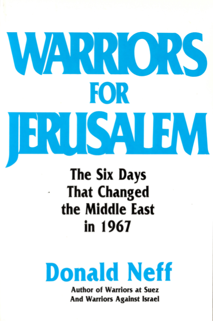 Warriors for Jerusalem: The Six Days That Changed the Middle East in 1967 by Donald Neff