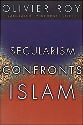 Secularism Confronts Islam by Oliver Roy