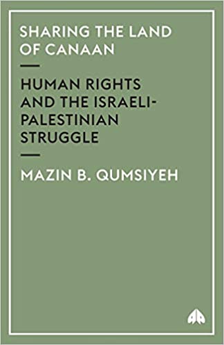 Sharing The Land Of Canaan: Human Rights and the Israeli-Palestinian Struggle by Mazin B. Qumsiyeh