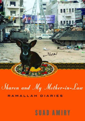 Sharon and My Mother-in-Law: Ramallah Diaries by Suad Amiry