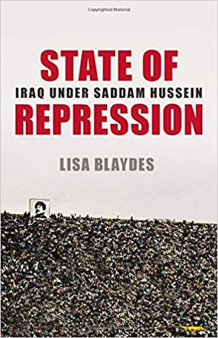State of Repression: Iraq under Saddam Hussein by Lisa Blaydes