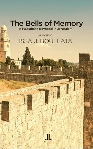 The Bells of Memory: A Palestinian Boyhood in Jerusalem by Issa J. Boullata