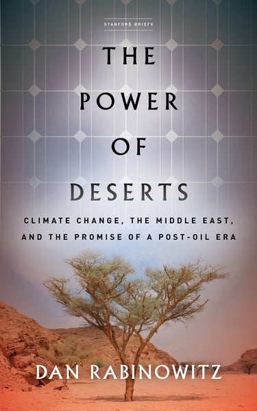 The Power of Deserts: Climate Change, the Middle East, and the Promise of a Post-Oil Era by Dan Rabinowitz