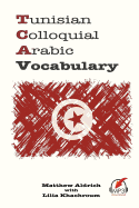 Tunisian Colloquial Arabic Vocabulary by Matthew Aldrich, edited by Lilia Khachroum