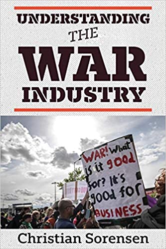 Understanding the War Industry by Christian Sorensen