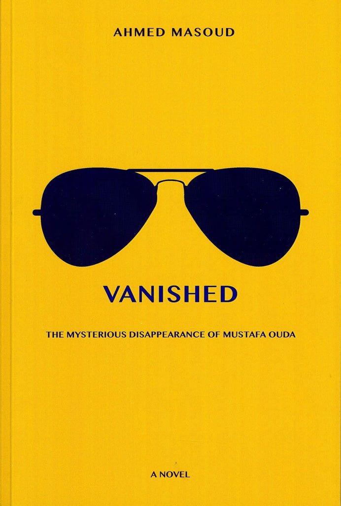 Vanished: The Mysterious Disappearance of Mustafa Ouda by Ahmed Masoud