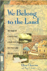 We Belong to the Land: The Story of a Palestinian Israeli Who Lives for Peace and Reconciliation by Elias Chacour and Mary Jensen