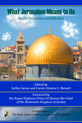 What Jerusalem Means to US: Muslim Perspectives and Reflections edited by Saliba Sarsar and Carole Monica C. Burnett