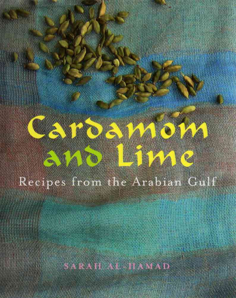 Cardamom and Lime: Recipes from the Arabian Gulf Paperback by Sarah Al-Hamad