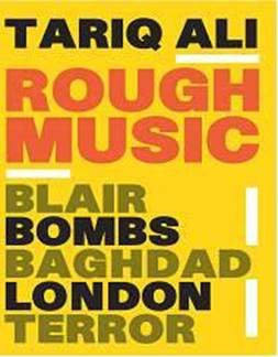 Rough Music: Blair, Bombs, Baghdad, London, Terror by Tariq Ali