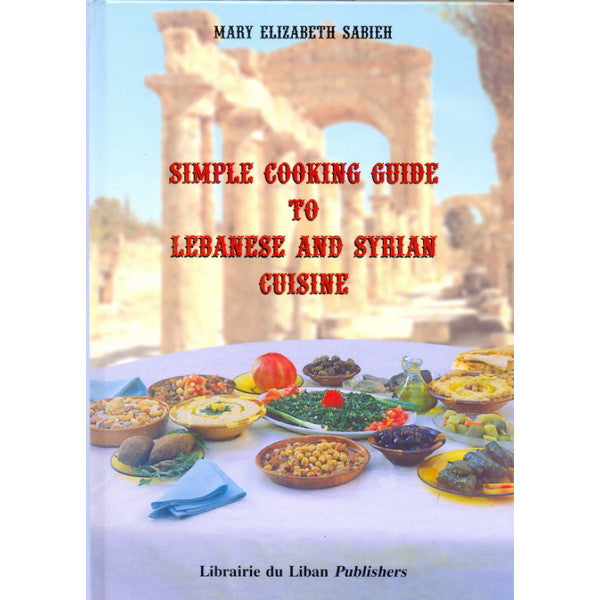 Simple Guide To Lebanese and Syrian Cuisine by Mary Elizabeth Sabieh