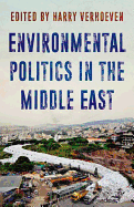 Environmental Politics in the Middle East edited by Harry Verhoeven