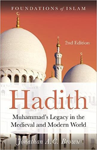 Hadith: Muhammad’s Legacy in the Medieval and Modern World (Foundations of Islam)
