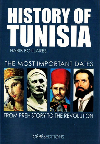 History of Tunisia: The Most Important Dates from Prehistory to the Revolution by Habib Boulares