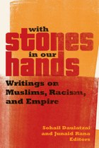 With Stones in Our Hands: Writings on Muslims, Racism, and Empire, edited by Sohail Daulatzai and Junaid Rana
