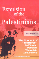 Expulsion of the Palestinians: The Concept of "Transfer" in Zionist Political Thought, 1882-1948 by Nur Masalha