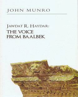 Jawdat R. Haydar: The Voice From Baalbek by John Munro