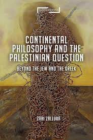 Continental Philosophy and the Palestinian Question: Beyond the Jew and the Greek by Zahi Zalloua