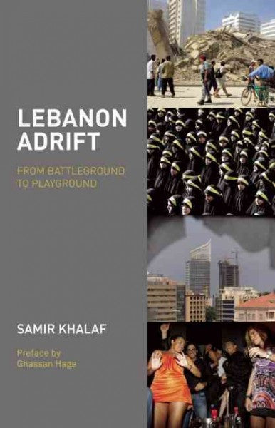 Lebanon Adrift: From Battleground to Playground by Samir Khalaf