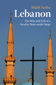 Lebanon: The Rise and Fall of a Secular State under Seige by Mark Farha