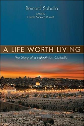 A Life Worth Living: The Story of a Palestinian Catholic