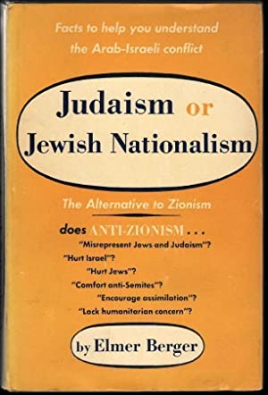 Judaism of Jewish Nationalism, The Alternative to Zionism by Elmer Berger
