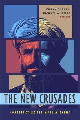New Crusades: Constructing the Muslim Enemy edited by Emran Qureshi and Michael A. Sells
